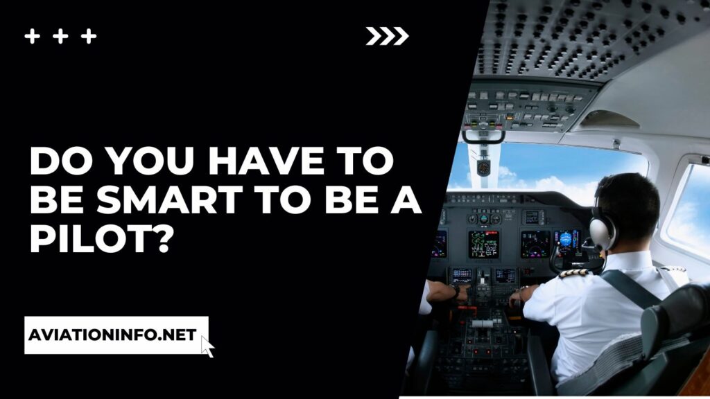 Do You Have To Be Smart To Be A Pilot