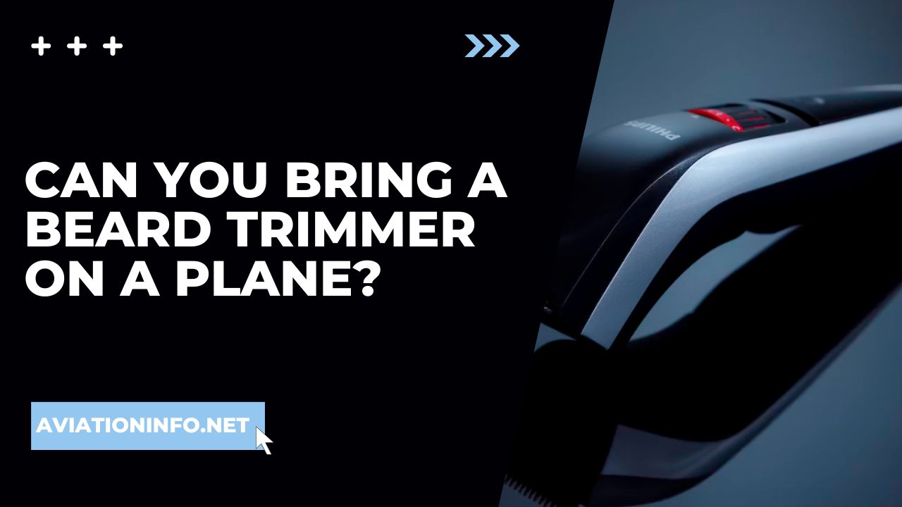 Can You Bring A Beard Trimmer On A Plane