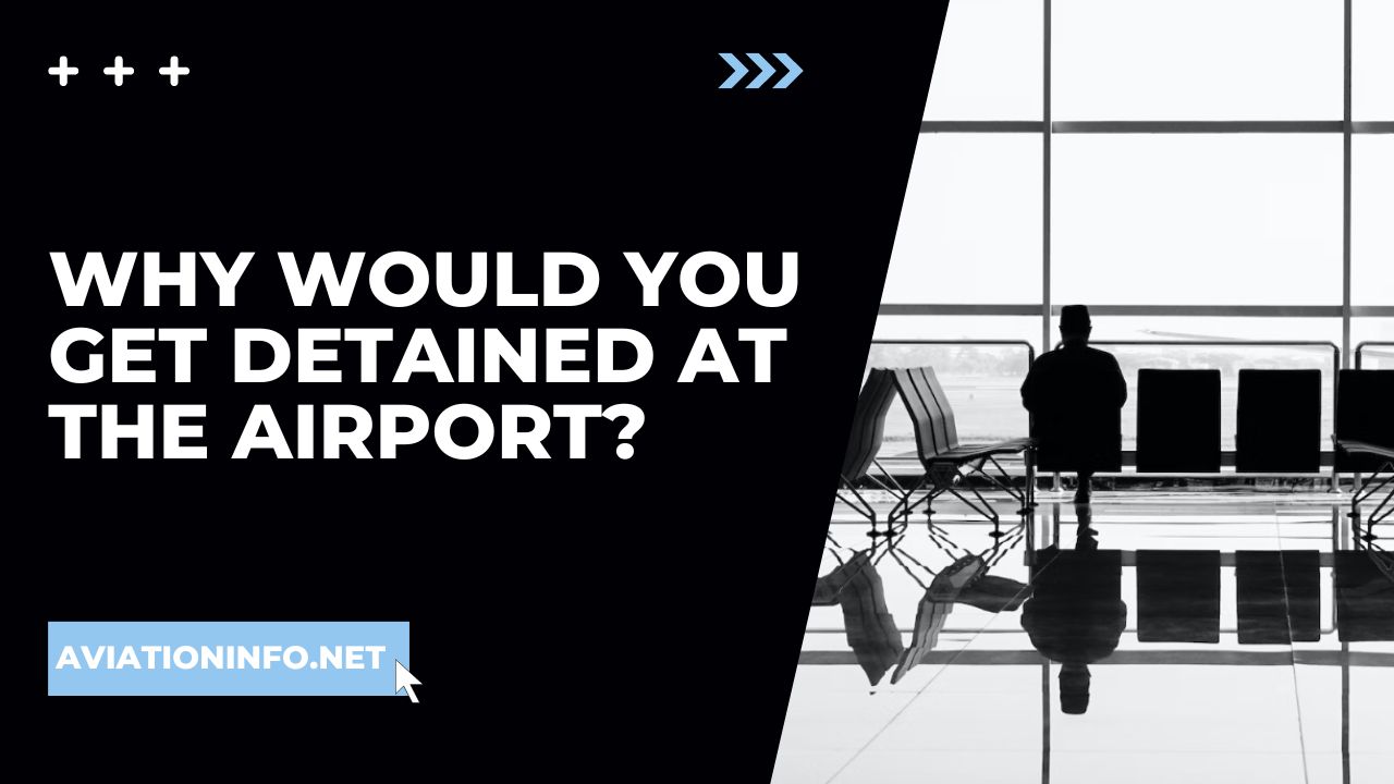 Why Would You Get Detained At The Airport